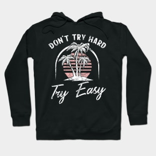 Don't try hard try easy Hoodie